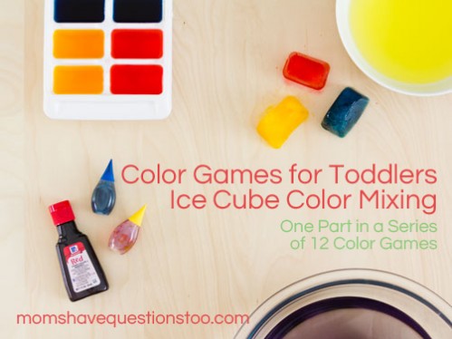 Toddler Color Games Ice Cube Color Mixing -- Moms Have Questions Too