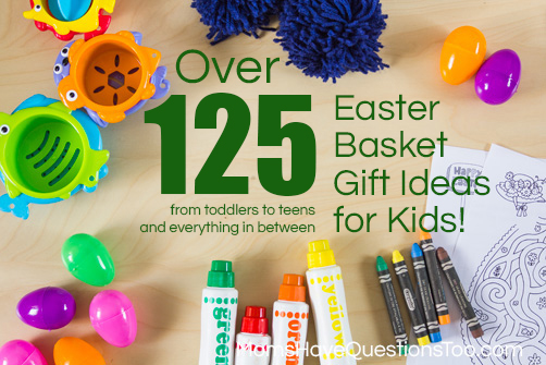 Inexpensive Easter Basket Gift Ideas for Kids of All Ages - From Toddlers and Preschoolers to Teenagers -- Moms Have Questions Too