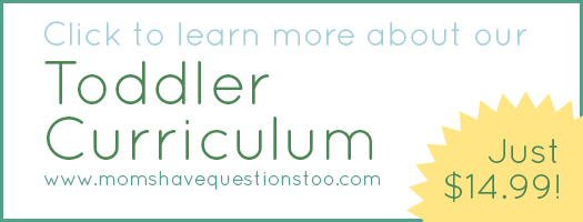 Learn more about the Toddler Curriculum from Moms Have Questions Too