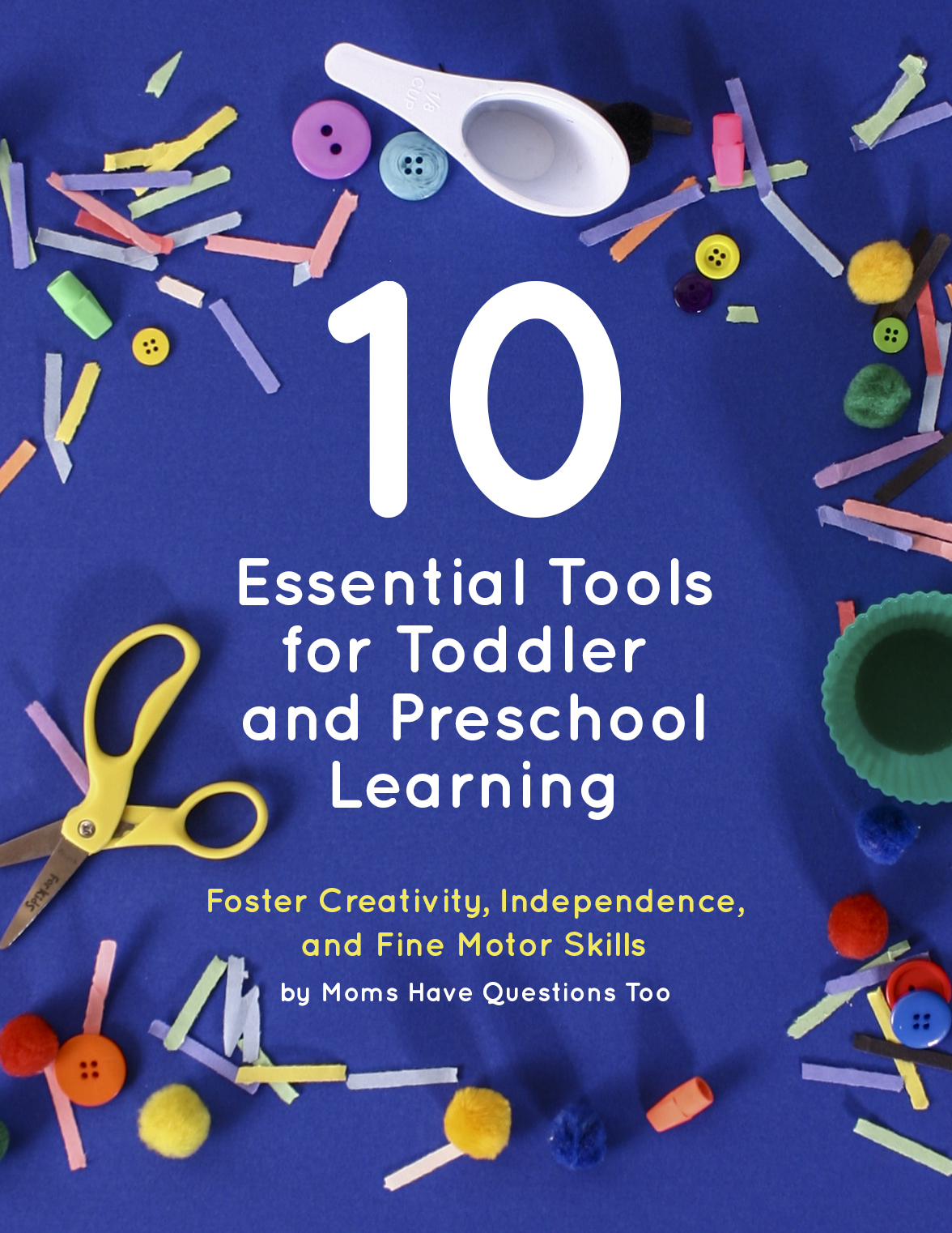 Get this free pdf guide from Moms Have Questions Too and help foster your child's creativity, independance and fine motor skills