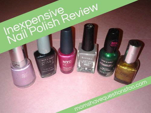 Inexpensive Nail Polish Reviews -- Moms Have Questions Too