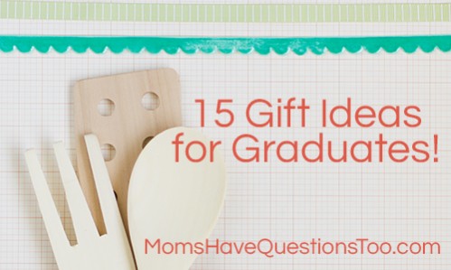 15 Gift Ideas for Graduates - Moms Have Questions Too