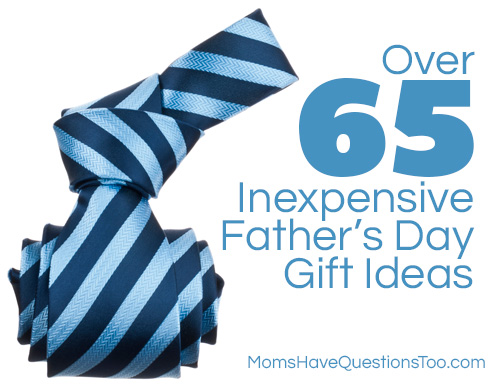 Over 65 Inexpensive Father's Day Gift Ideas www.momshavequestionstoo.com