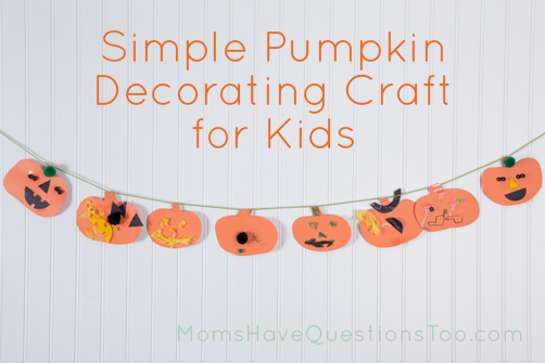 Easy Pumpkin Decorating Craft for Kids - Moms Have Questions Too