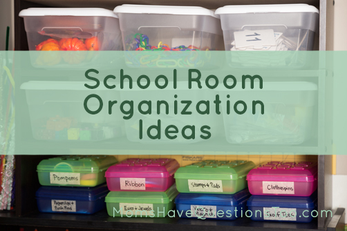 How to Organize Your School Room - Moms Have Questions Too