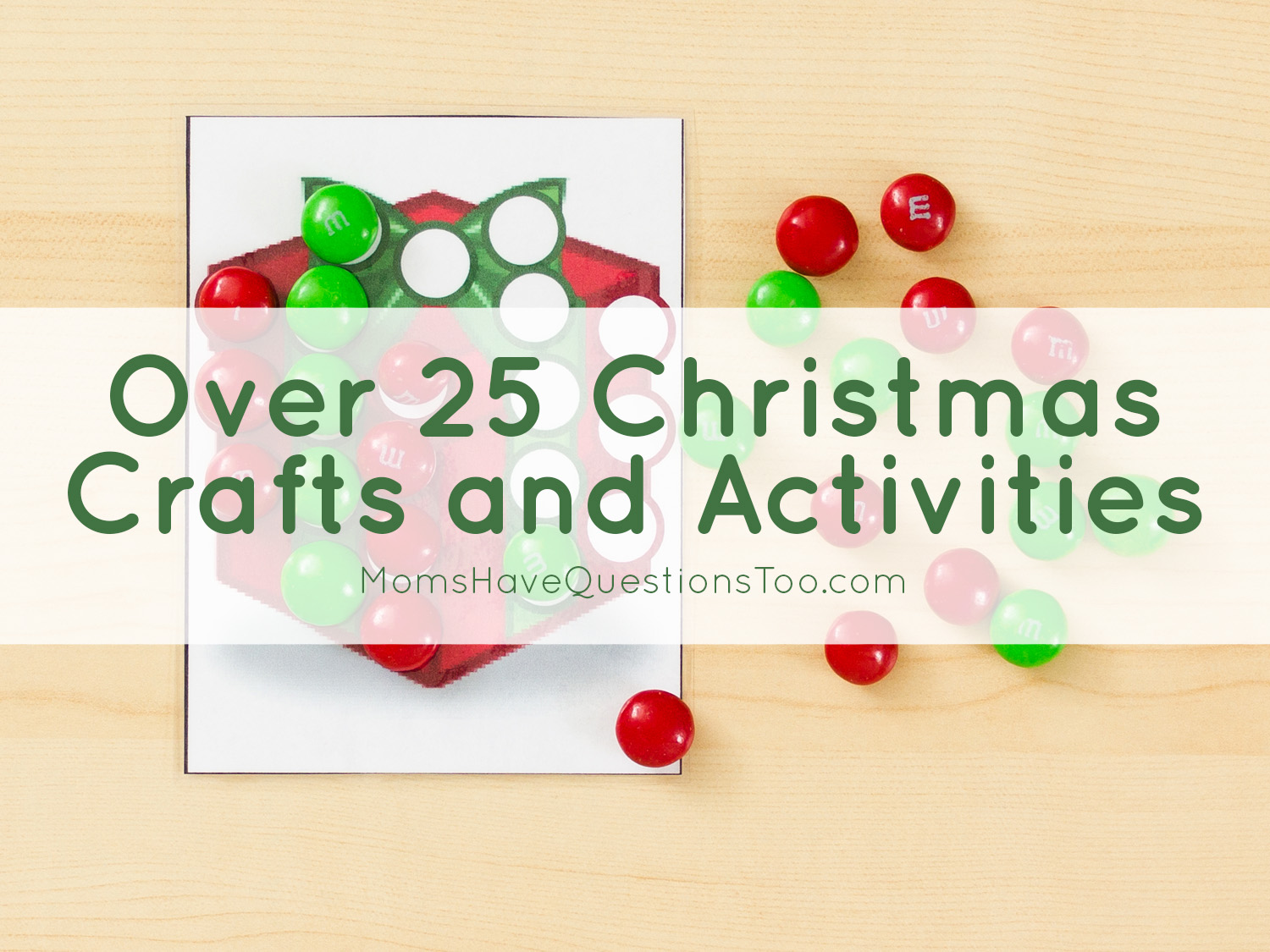 Over 25 Christmas Crafts and Activities - Moms Have Questions Too
