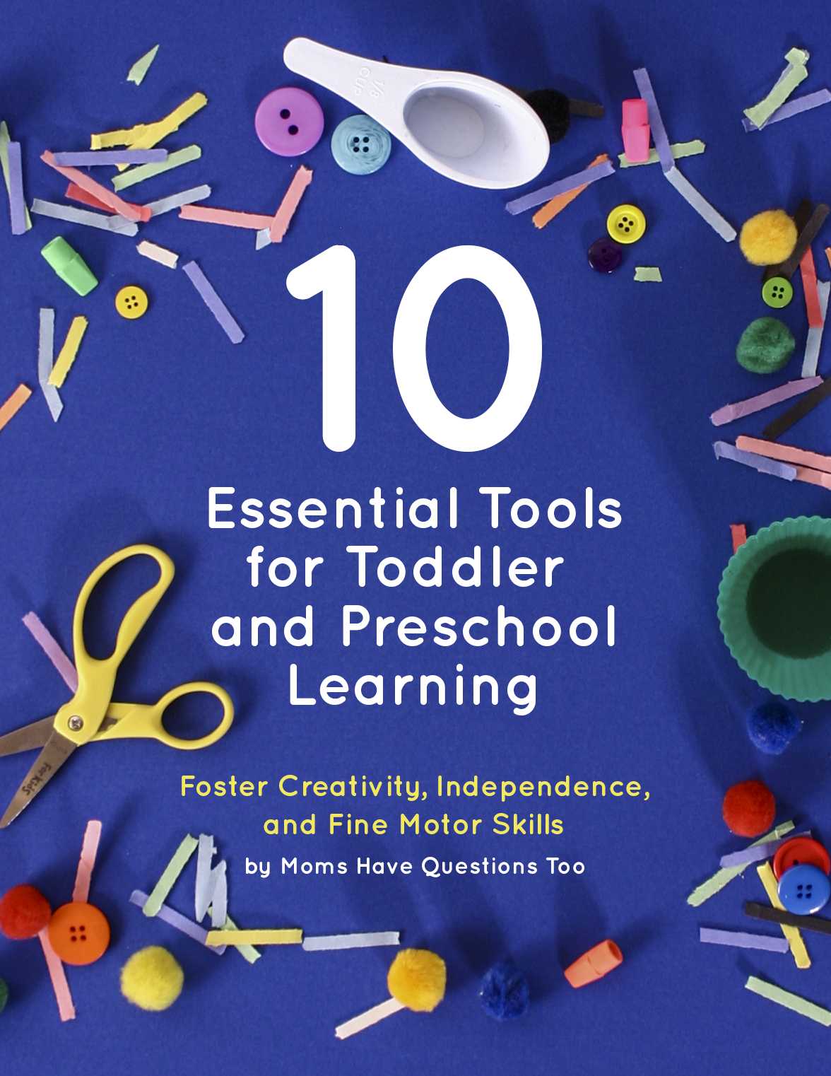 Get this free pdf guide from Moms Have Questions Too and help foster your child's creativity, independance and fine motor skills